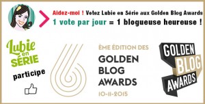 Lire la suite à propos de l’article Golden Blog Awards 2015 : Votez Lubie en Série !