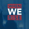 when we rise