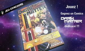 Lire la suite à propos de l’article Dark Matter le comics dédicacé !