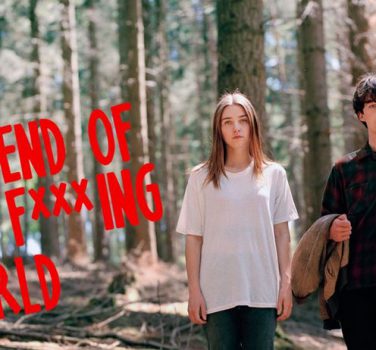the end of the f***ing world the end of the fucking world
