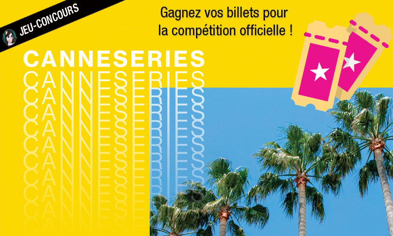 You are currently viewing Jeu-concours spécial CANNESERIES !
