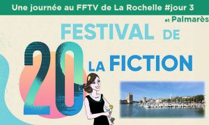 Lire la suite à propos de l’article 20ème Festival la fiction TV de La Rochelle – jour #3 et palmarès !