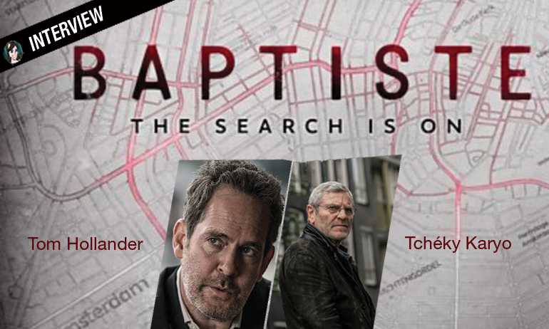 You are currently viewing BAPTISTE : interview Tchéky Karyo et Tom Hollander