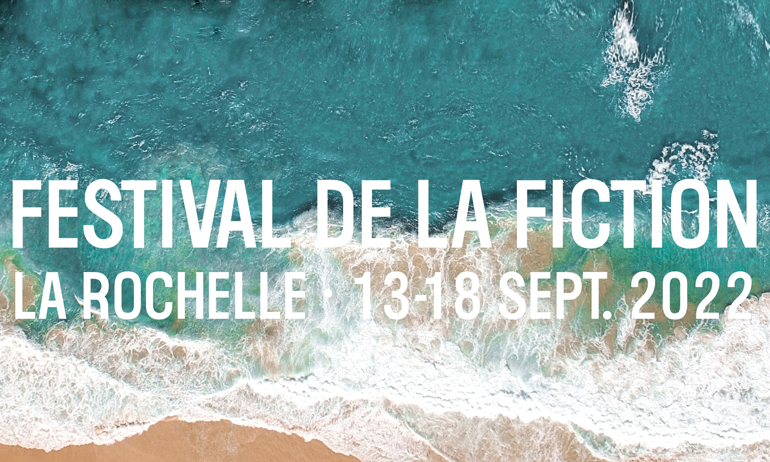 You are currently viewing Festival de la Fiction TV de La Rochelle 2022 : le programme