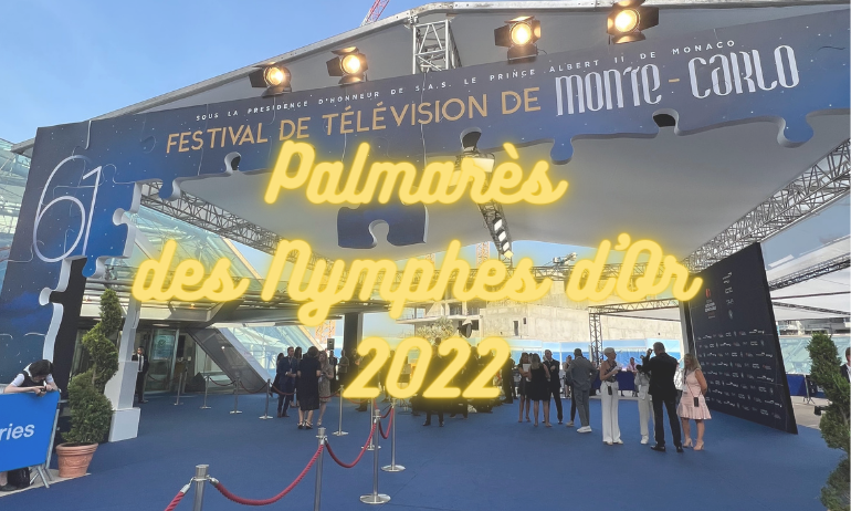 Festival TV de Monte-Carlo : Palmarès des Nymphes d’Or !