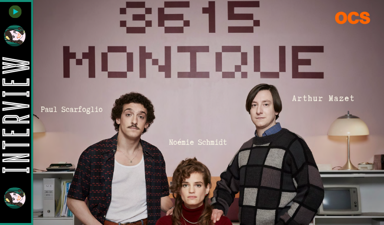 You are currently viewing [VIDEO] De 3615 Monique à la vidéo : interview de Noémie Schmidt, Arthur Mazet & Paul Scarfoglio !