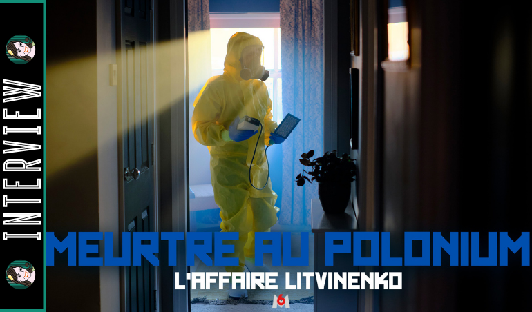 You are currently viewing MEURTRE AU POLONIUM : L’AFFAIRE LITVINENKO racontée par Madame Litvinenko !