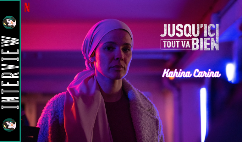 You are currently viewing JUSQU’ICI TOUT VA BIEN : Interview Kahina Carina