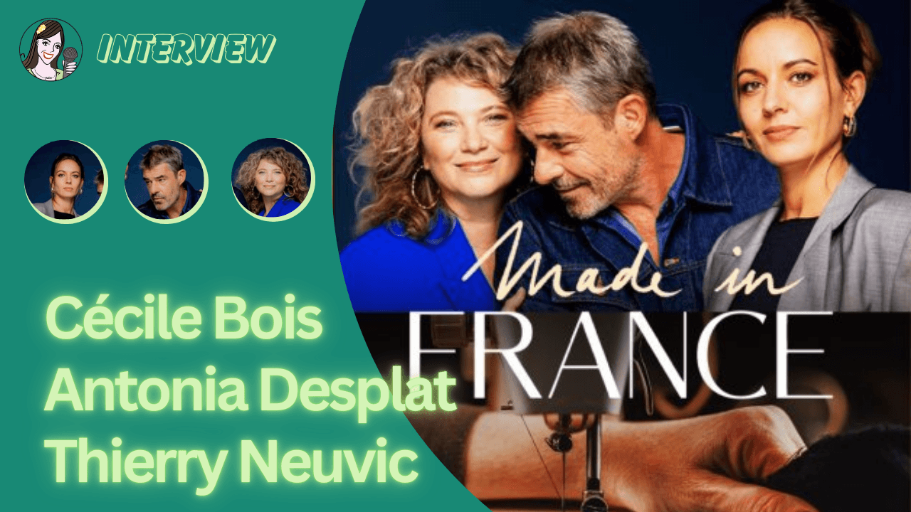 Lire la suite à propos de l’article Interview 100% MADE IN FRANCE avec Cécile Bois, Antonia Desplat et Thierry Neuvic !
