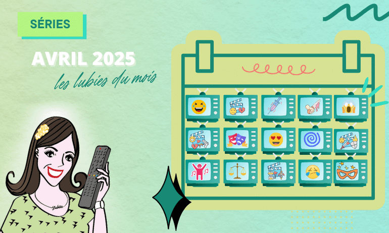 Lire la suite à propos de l’article Mes Lubies en Séries du mois d’Avril 2025 !