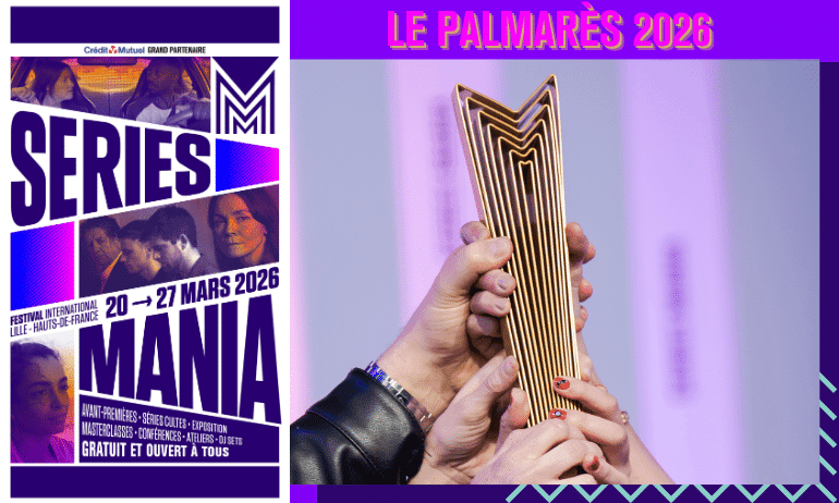 SÉRIES MANIA 2026 : Palmarès et Bilan !