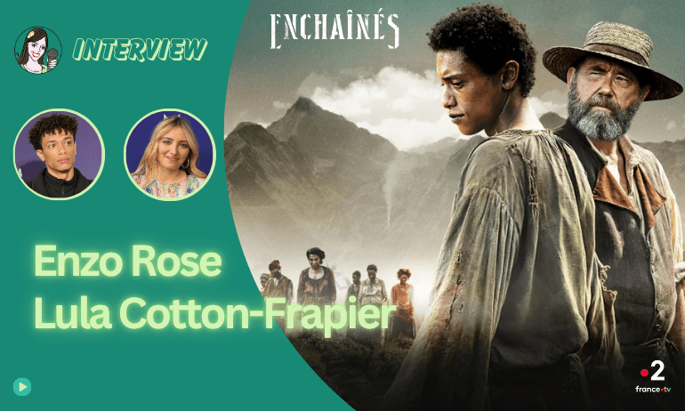 Lire la suite à propos de l’article [VIDEO] ENCHAÎNÉS avec Enzo Rose et Lula Cotton-Frapier !