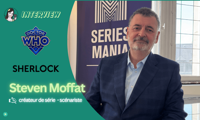 [VIDEO] Steven Moffat, le maître de Doctor Who et Sherlock, se confie sur sa méthode d&rsquo;écriture !